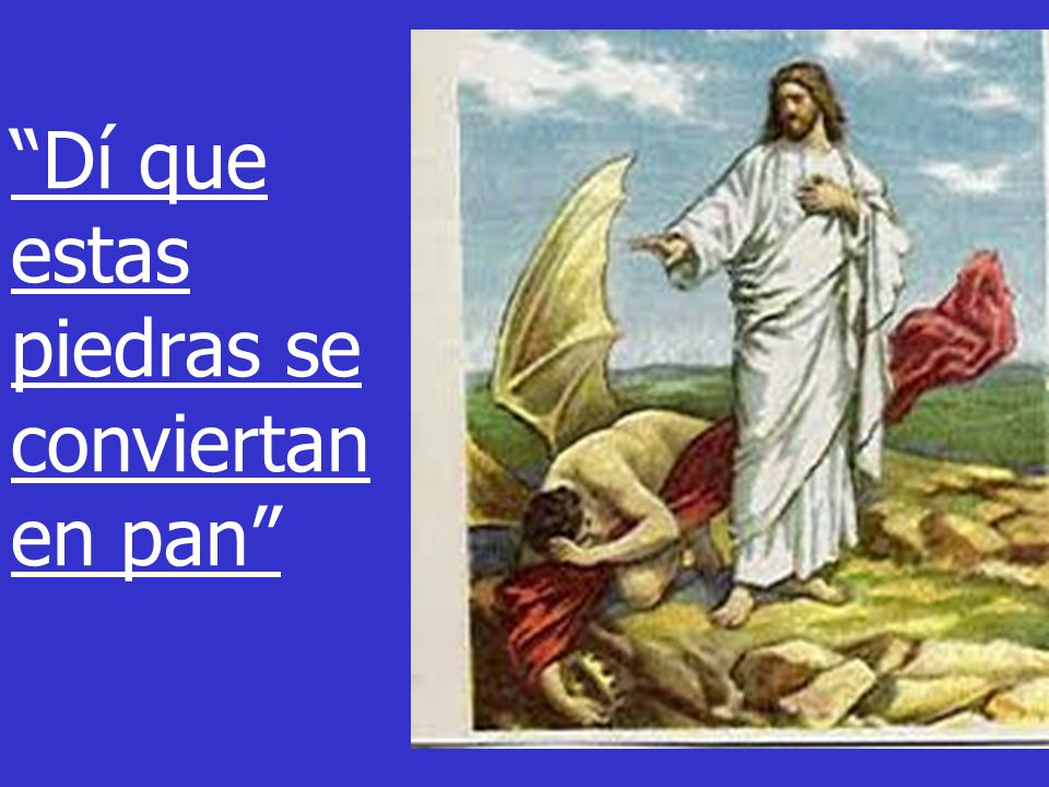 Dí que estas piedras se conviertan en pan