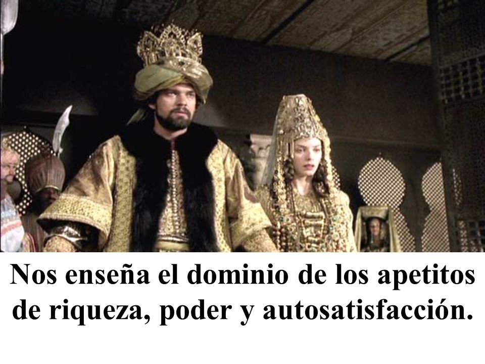 Nos enseña el dominio de los apetitos de riqueza, poder y autosatisfacción.