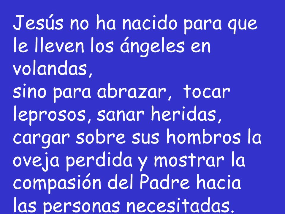 Jesús no ha nacido para que le lleven los ángeles en volandas,