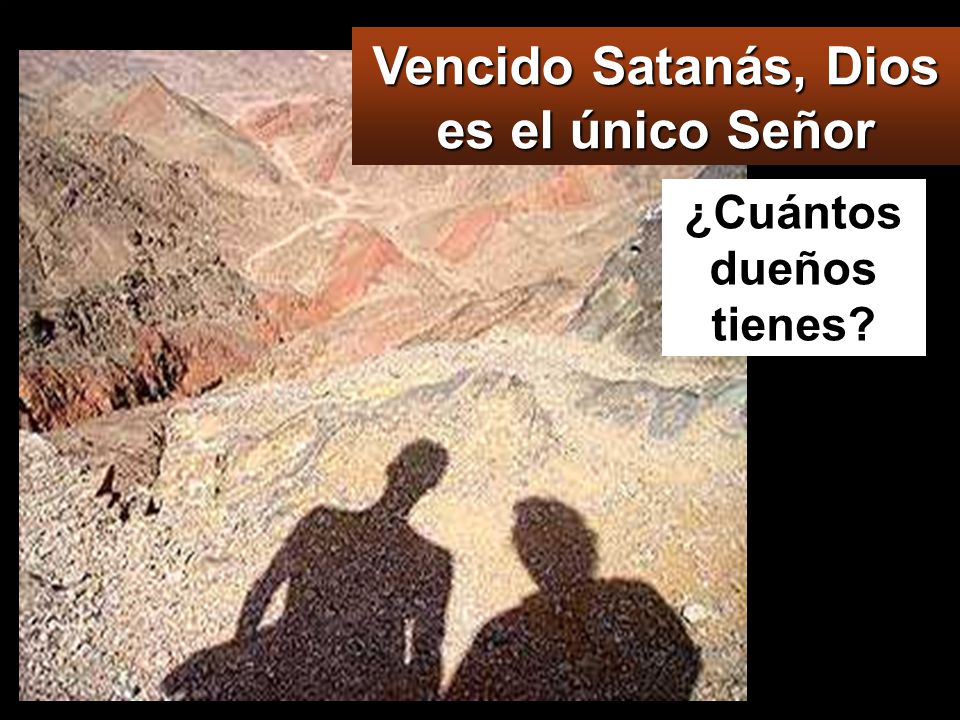 Vencido Satanás, Dios es el único Señor ¿Cuántos dueños tienes