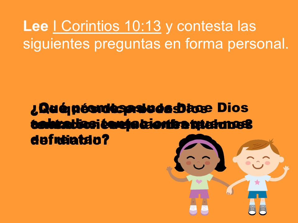 Lee I Corintios 10:13 y contesta las siguientes preguntas en forma personal.