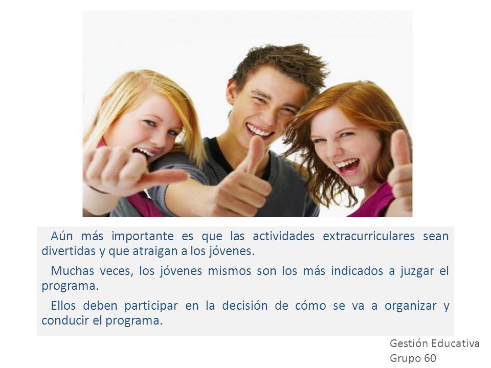 Aún más importante es que las actividades extracurriculares sean divertidas y que atraigan a los jóvenes.