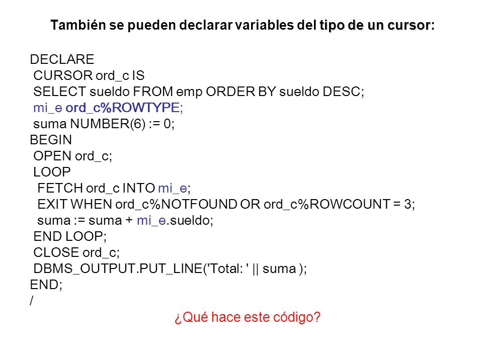 También se pueden declarar variables del tipo de un cursor: