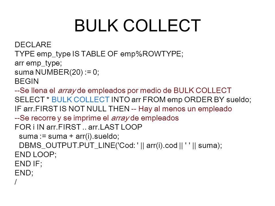 BULK COLLECT DECLARE TYPE emp_type IS TABLE OF emp%ROWTYPE;