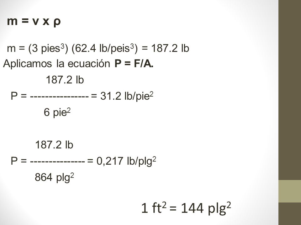 m = v x ρ m = (3 pies3) (62.4 lb/peis3) = lb