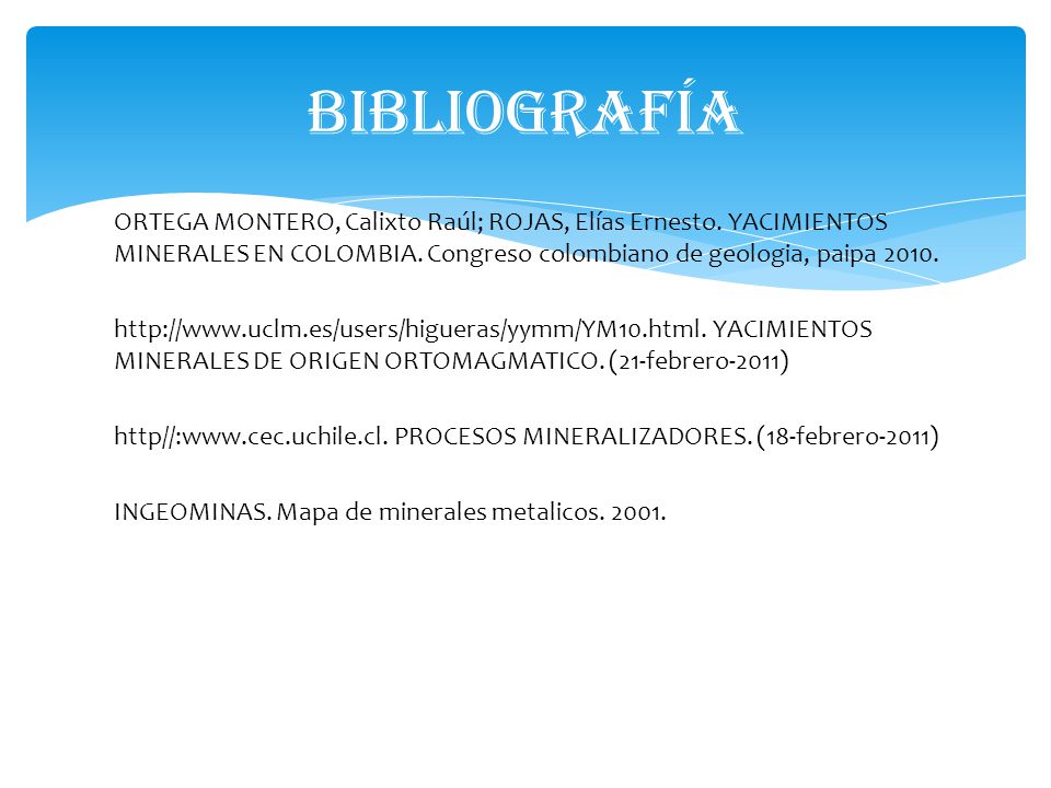 BIBLIOGRAFÍA ORTEGA MONTERO, Calixto Raúl; ROJAS, Elías Ernesto. YACIMIENTOS MINERALES EN COLOMBIA. Congreso colombiano de geologia, paipa