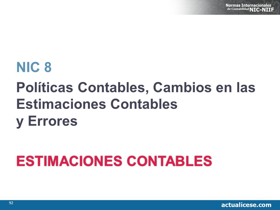 NIC 8 Políticas Contables, Cambios en las Estimaciones Contables y Errores ESTIMACIONES CONTABLES