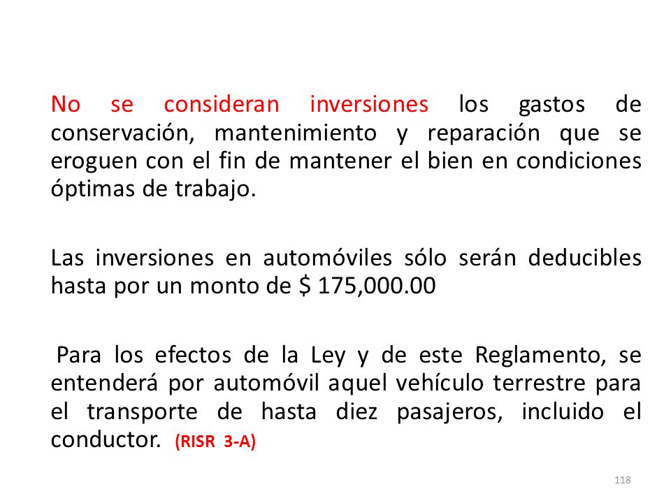 No se consideran inversiones los gastos de conservación, mantenimiento y reparación que se eroguen con el fin de mantener el bien en condiciones óptimas de trabajo.