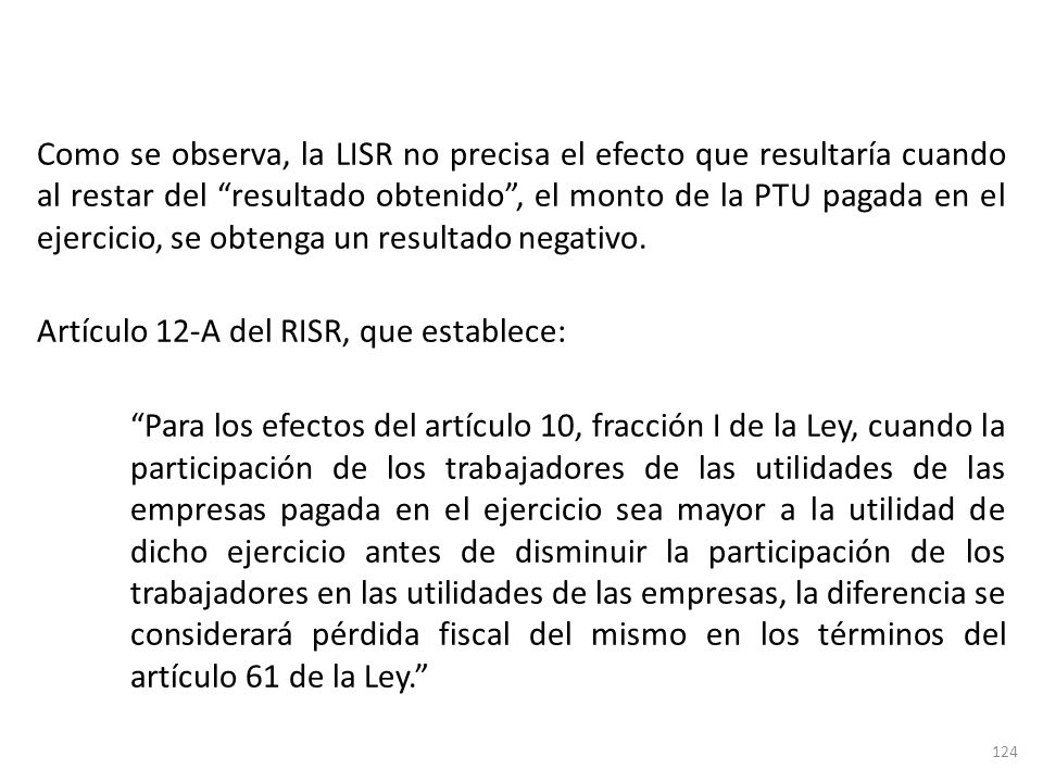 Como se observa, la LISR no precisa el efecto que resultaría cuando al restar del resultado obtenido , el monto de la PTU pagada en el ejercicio, se obtenga un resultado negativo.