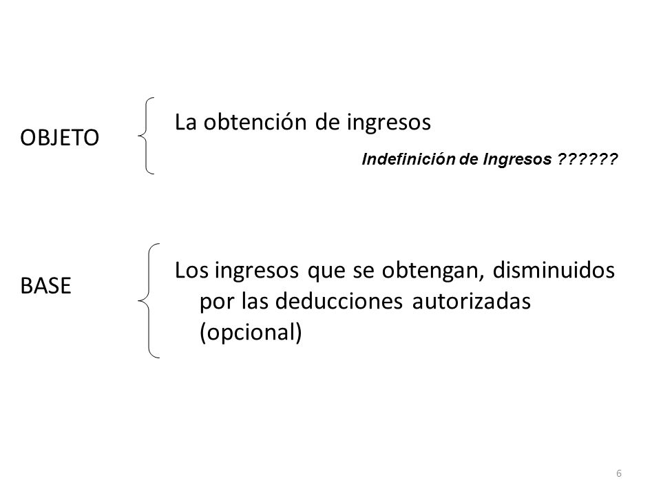 La obtención de ingresos Los ingresos que se obtengan, disminuidos por las deducciones autorizadas (opcional)