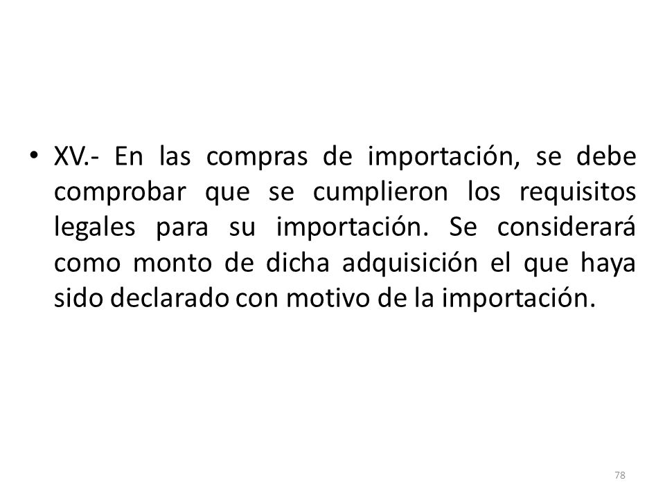XV.- En las compras de importación, se debe comprobar que se cumplieron los requisitos legales para su importación.