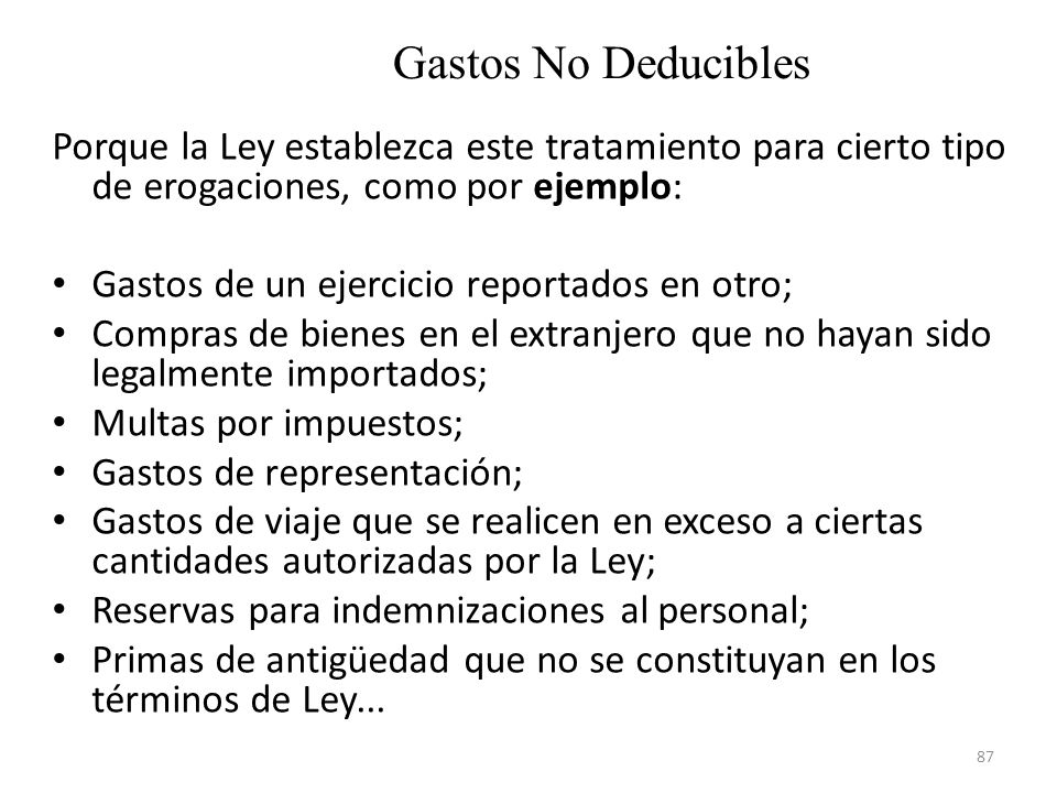 Gastos No Deducibles Porque la Ley establezca este tratamiento para cierto tipo de erogaciones, como por ejemplo: