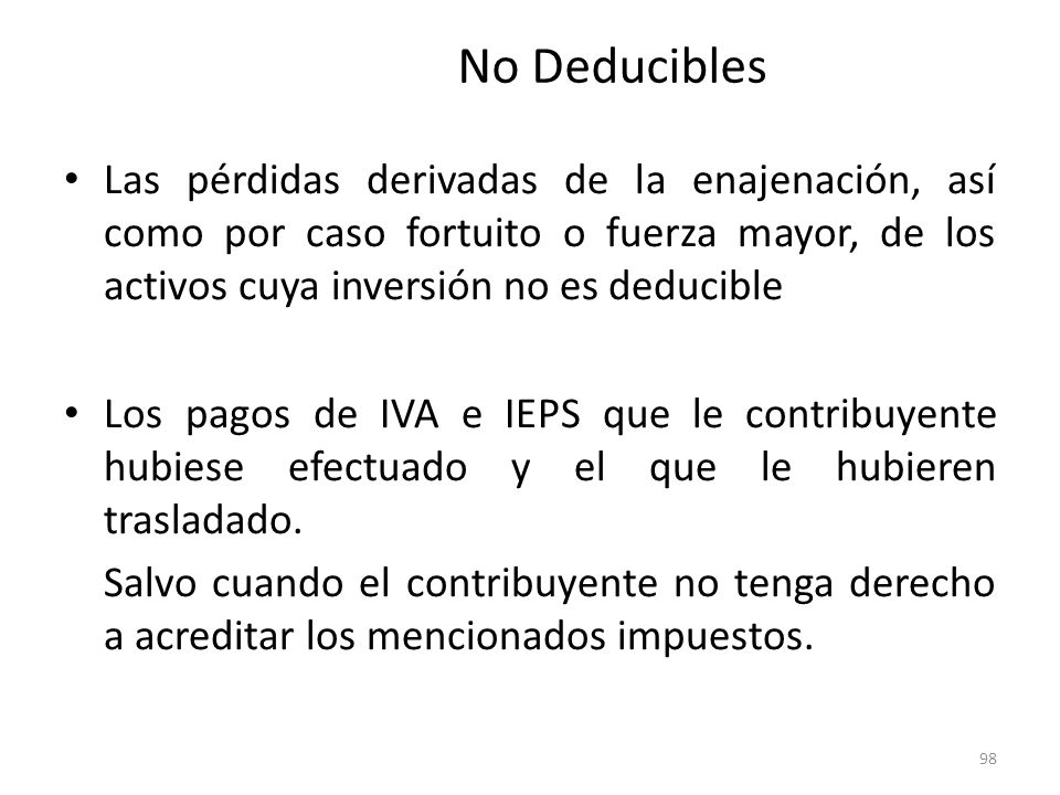No Deducibles Las pérdidas derivadas de la enajenación, así como por caso fortuito o fuerza mayor, de los activos cuya inversión no es deducible.