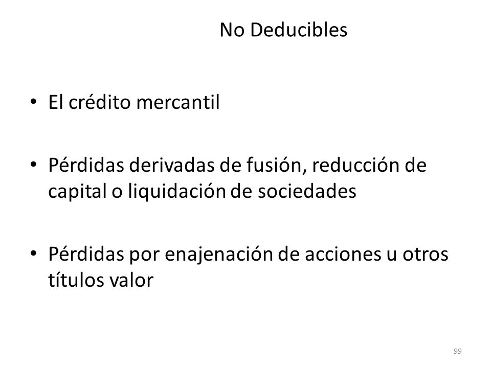 No Deducibles El crédito mercantil. Pérdidas derivadas de fusión, reducción de capital o liquidación de sociedades.