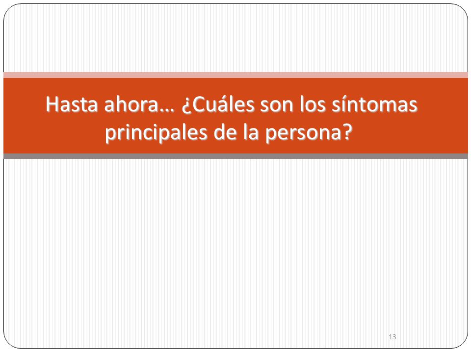 Hasta ahora… ¿Cuáles son los síntomas principales de la persona