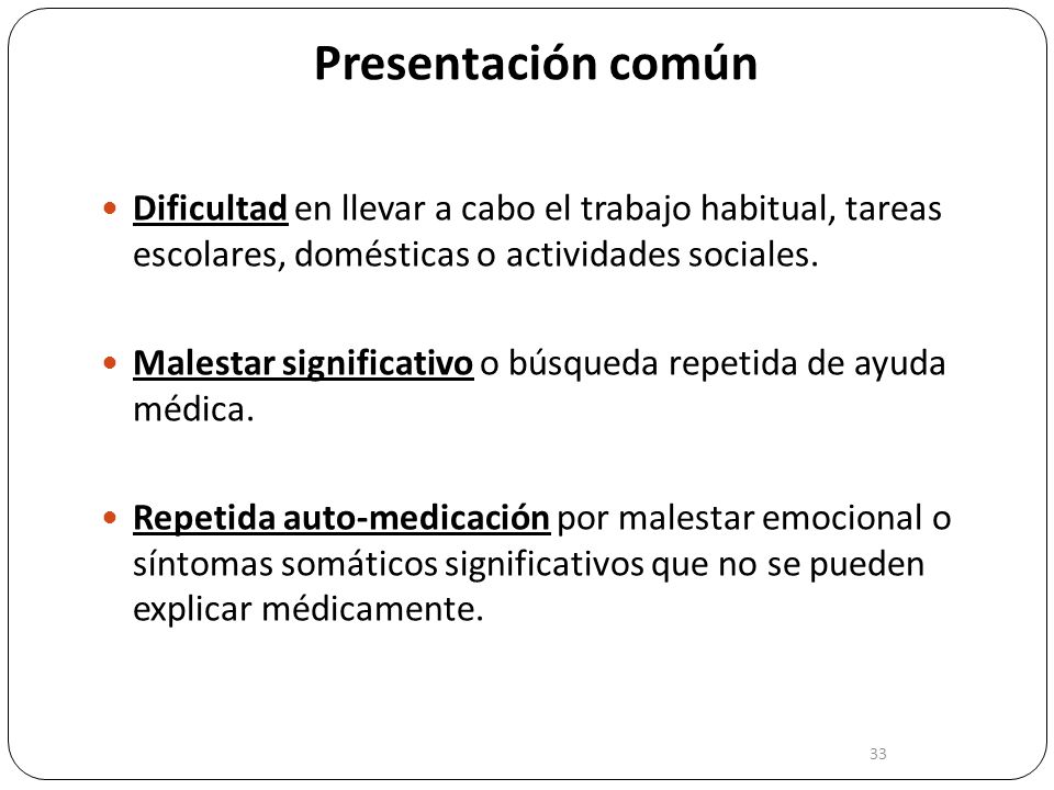 Presentación común Dificultad en llevar a cabo el trabajo habitual, tareas escolares, domésticas o actividades sociales.