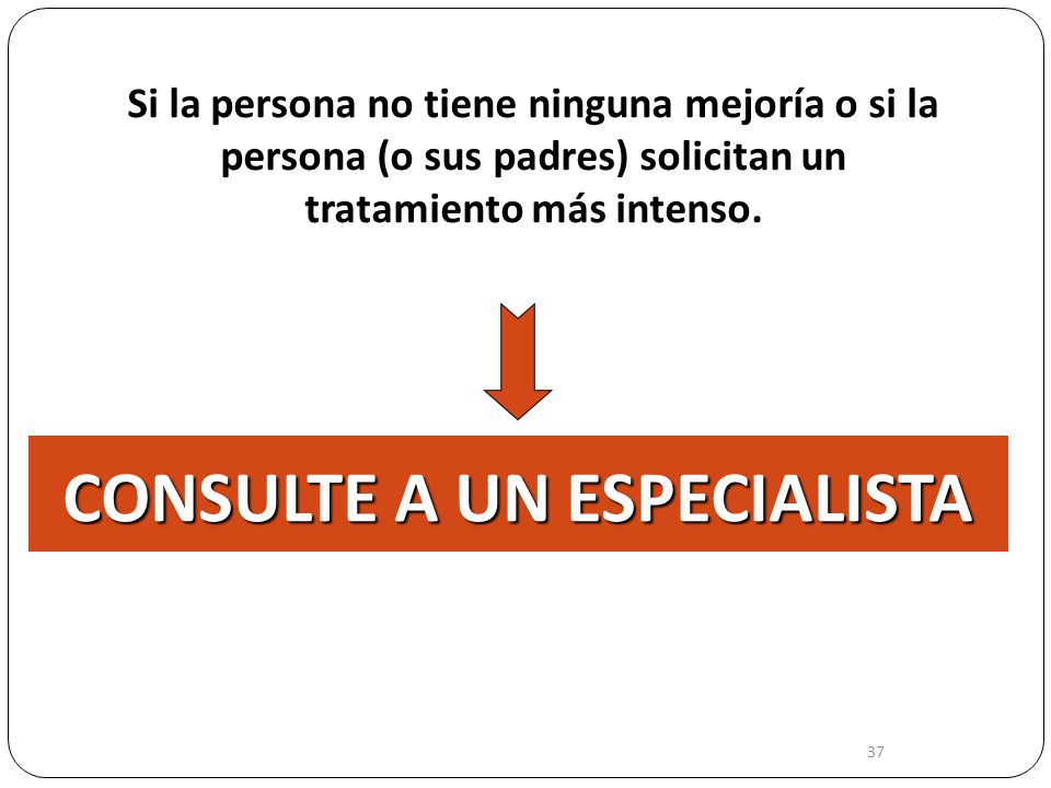 CONSULTE A UN ESPECIALISTA