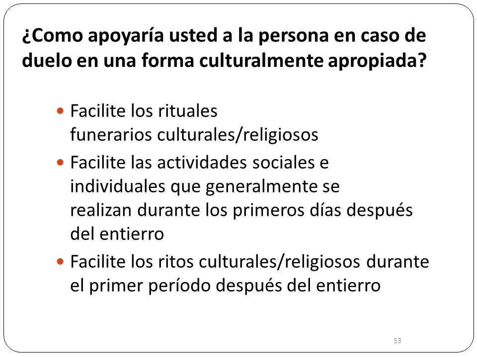 ¿Como apoyaría usted a la persona en caso de duelo en una forma culturalmente apropiada