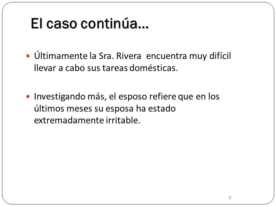 El caso continúa… Últimamente la Sra. Rivera encuentra muy difícil llevar a cabo sus tareas domésticas.