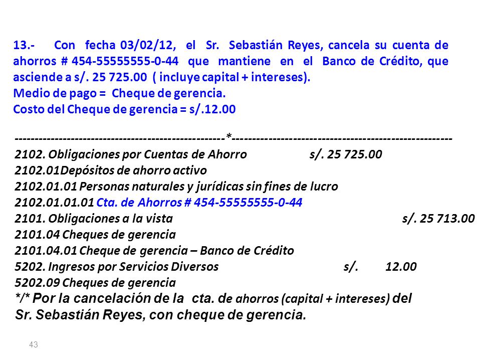 13.- Con fecha 03/02/12, el Sr. Sebastián Reyes, cancela su cuenta de ahorros # que mantiene en el Banco de Crédito, que asciende a s/ ( incluye capital + intereses).