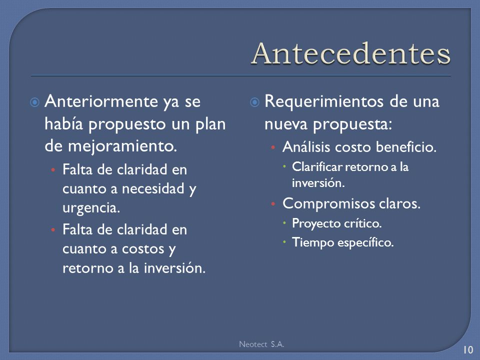 Antecedentes Anteriormente ya se había propuesto un plan de mejoramiento. Falta de claridad en cuanto a necesidad y urgencia.