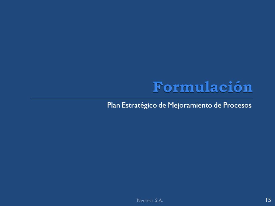 Formulación Plan Estratégico de Mejoramiento de Procesos Neotect S.A.