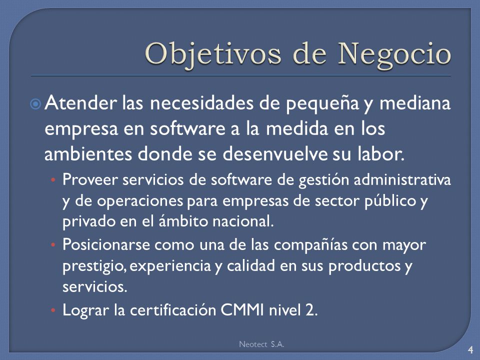 Objetivos de Negocio Atender las necesidades de pequeña y mediana empresa en software a la medida en los ambientes donde se desenvuelve su labor.