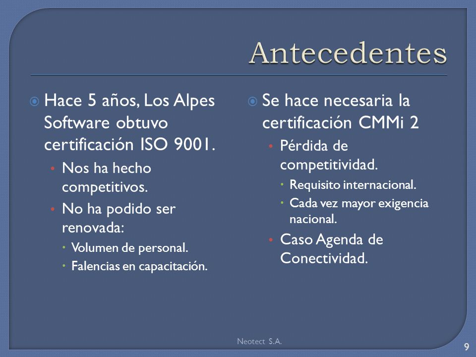Antecedentes Hace 5 años, Los Alpes Software obtuvo certificación ISO Nos ha hecho competitivos.