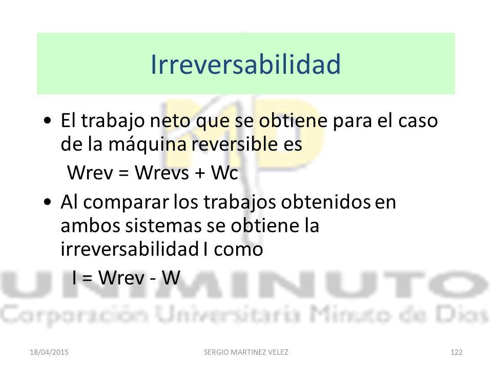 Irreversabilidad El trabajo neto que se obtiene para el caso de la máquina reversible es. Wrev = Wrevs + Wc.