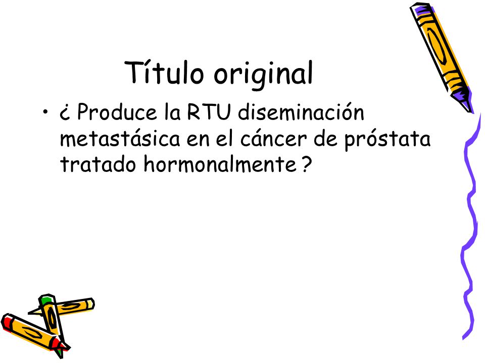 Título original ¿ Produce la RTU diseminación metastásica en el cáncer de próstata tratado hormonalmente