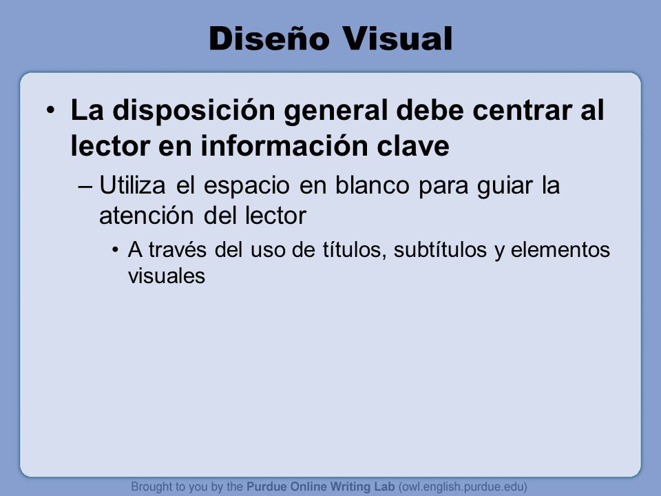 Diseño Visual La disposición general debe centrar al lector en información clave. Utiliza el espacio en blanco para guiar la atención del lector.