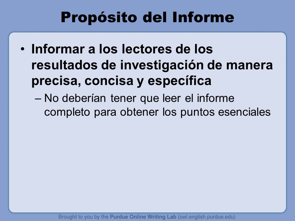 Propósito del Informe Informar a los lectores de los resultados de investigación de manera precisa, concisa y específica.
