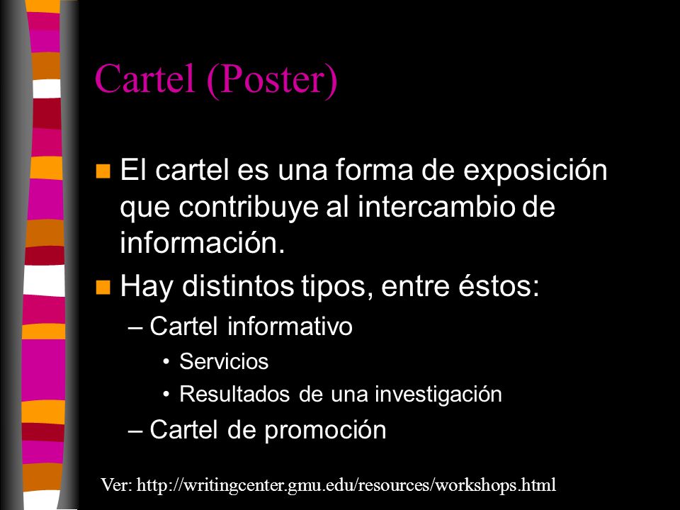 Cartel (Poster) El cartel es una forma de exposición que contribuye al intercambio de información. Hay distintos tipos, entre éstos: