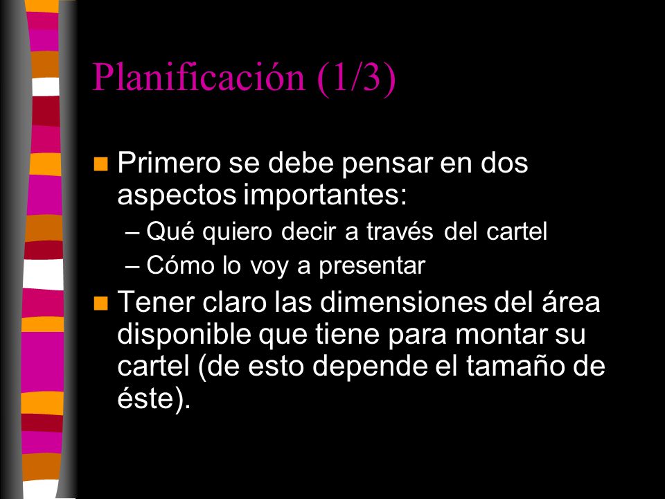 Planificación (1/3) Primero se debe pensar en dos aspectos importantes: Qué quiero decir a través del cartel.