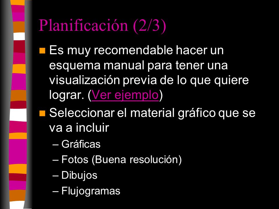 Planificación (2/3) Es muy recomendable hacer un esquema manual para tener una visualización previa de lo que quiere lograr. (Ver ejemplo)