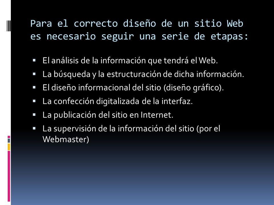 Para el correcto diseño de un sitio Web es necesario seguir una serie de etapas: