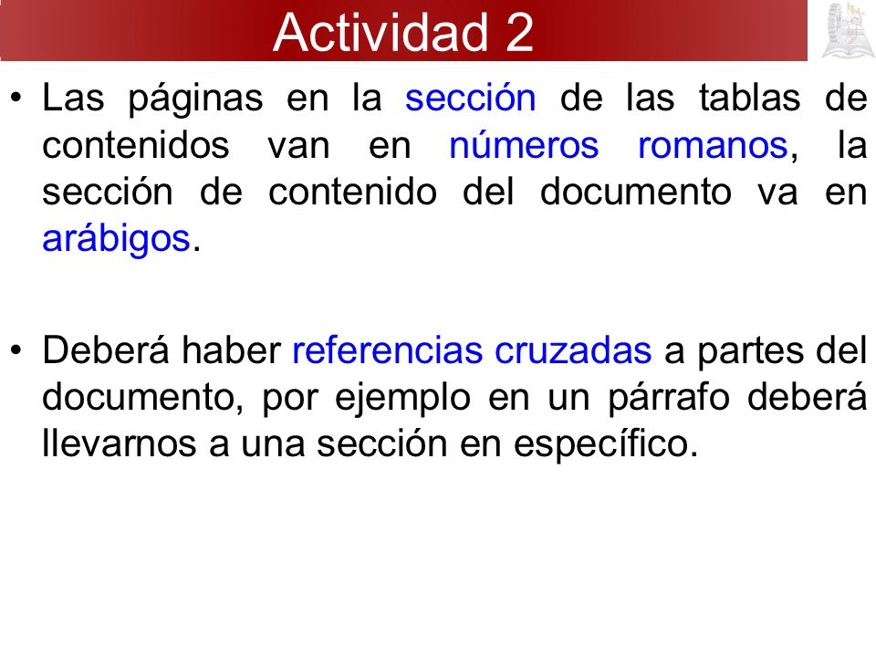 Actividad 2 Las páginas en la sección de las tablas de contenidos van en números romanos, la sección de contenido del documento va en arábigos.