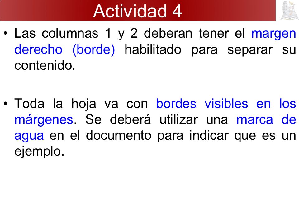Actividad 4 Las columnas 1 y 2 deberan tener el margen derecho (borde) habilitado para separar su contenido.