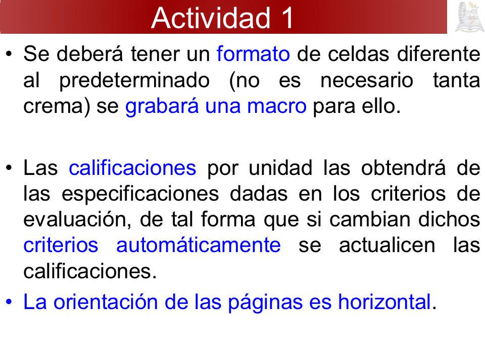 Actividad 1 Se deberá tener un formato de celdas diferente al predeterminado (no es necesario tanta crema) se grabará una macro para ello.