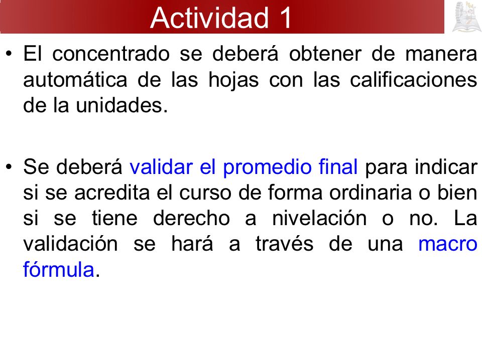 Actividad 1 El concentrado se deberá obtener de manera automática de las hojas con las calificaciones de la unidades.