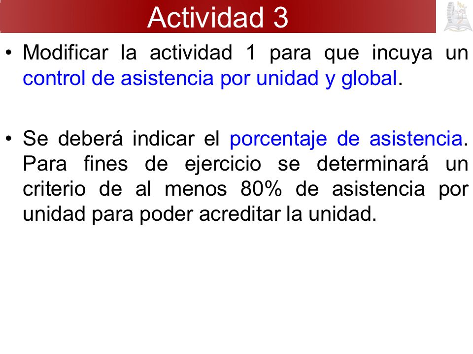 Actividad 3 Modificar la actividad 1 para que incuya un control de asistencia por unidad y global.