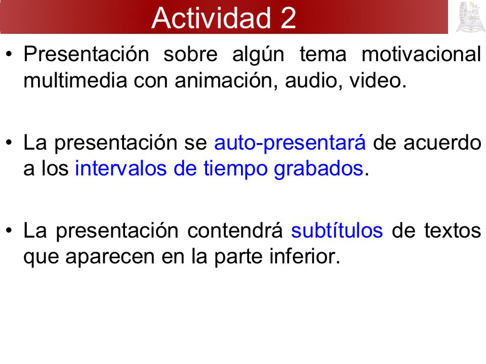 Actividad 2 Presentación sobre algún tema motivacional multimedia con animación, audio, video.