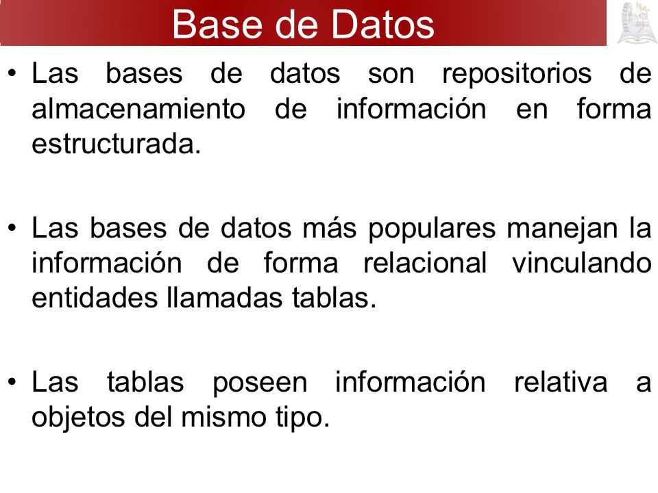 Base de Datos Las bases de datos son repositorios de almacenamiento de información en forma estructurada.