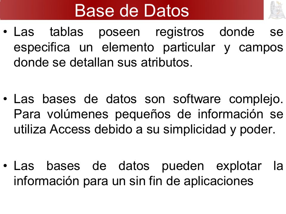 Base de Datos Las tablas poseen registros donde se especifica un elemento particular y campos donde se detallan sus atributos.