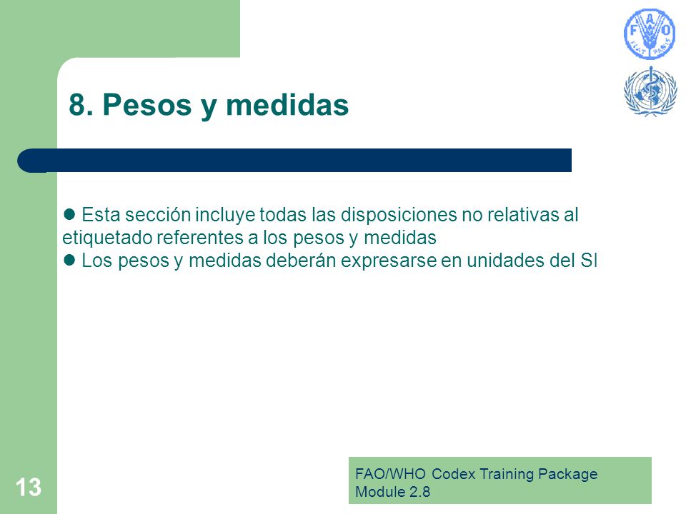 8. Pesos y medidas Esta sección incluye todas las disposiciones no relativas al etiquetado referentes a los pesos y medidas.