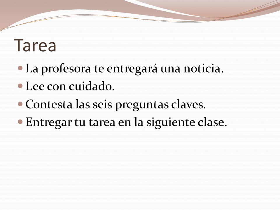 Tarea La profesora te entregará una noticia. Lee con cuidado.