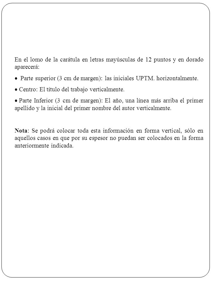 En el lomo de la carátula en letras mayúsculas de 12 puntos y en dorado aparecerá: