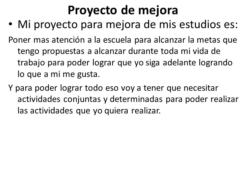 Proyecto de mejora Mi proyecto para mejora de mis estudios es: