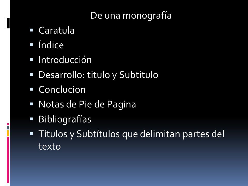 De una monografía Caratula. Índice. Introducción. Desarrollo: titulo y Subtitulo. Conclucion. Notas de Pie de Pagina.