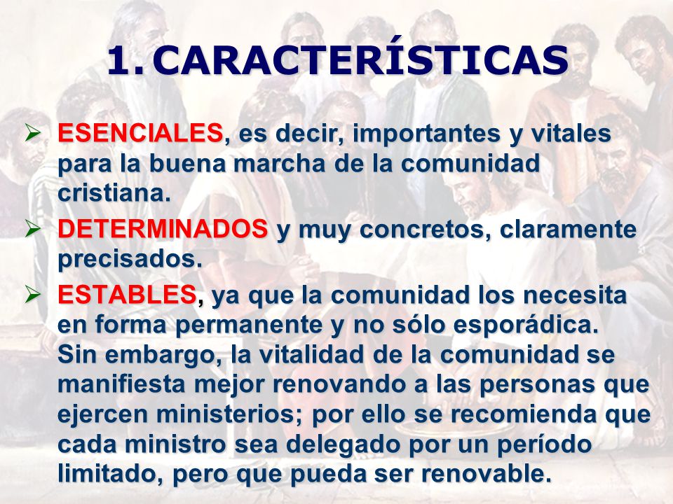 CARACTERÍSTICAS ESENCIALES, es decir, importantes y vitales para la buena marcha de la comunidad cristiana.
